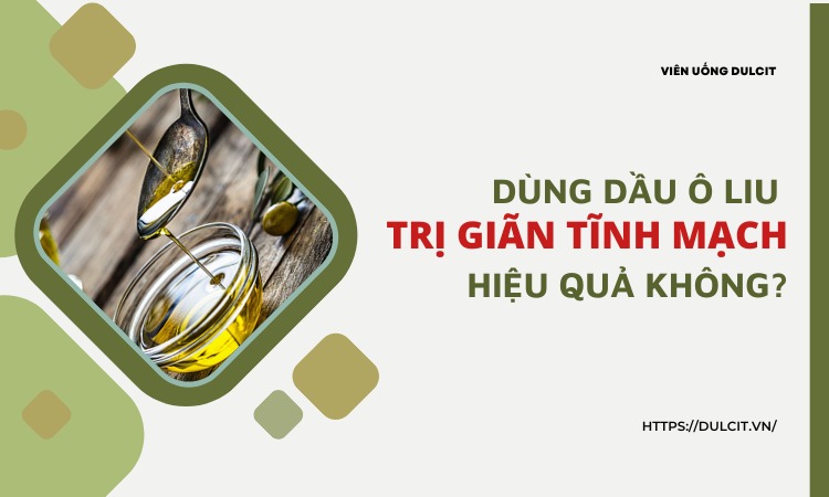 dau-oliu-tri-gian-tinh-mach